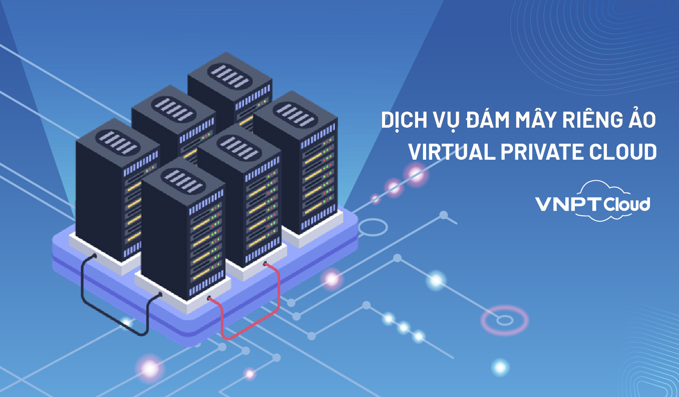 Giải pháp điện toán đám mây dùng riêng (VNPT Private Cloud)